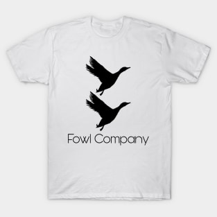 Fowl company T-Shirt